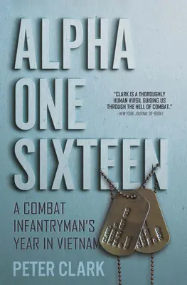 Alpha Unu Șaisprezece: Anul unui infanterist de luptă în Vietnam - Alpha One Sixteen: A Combat Infantryman's Year in Vietnam