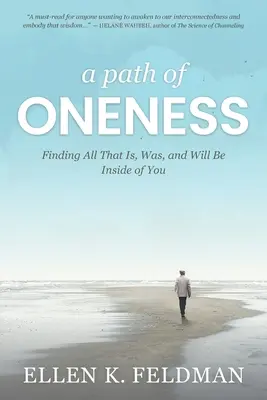 O cale a unității: Găsirea a tot ceea ce este, a fost și va fi în interiorul tău - A Path of Oneness: Finding All That Is, Was, and Will Be Inside of You