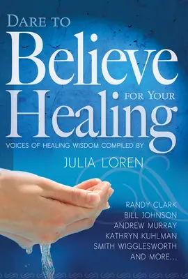 Îndrăznește să crezi pentru vindecarea ta: Voci de înțelepciune vindecătoare - Dare to Believe for Your Healing: Voices of Healing Wisdom