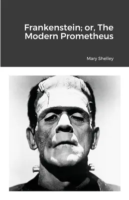Frankenstein; sau, Prometeu modern - Frankenstein; or, The Modern Prometheus