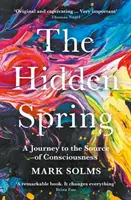 Izvorul ascuns - O călătorie la sursa conștiinței - Hidden Spring - A Journey to the Source of Consciousness