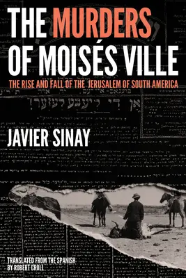 Crimele din Moiss Ville: Ascensiunea și decăderea Ierusalimului Americii de Sud (The Rise and Fall of the Jerusalem of South America) - The Murders of Moiss Ville: The Rise and Fall of the Jerusalem of South America