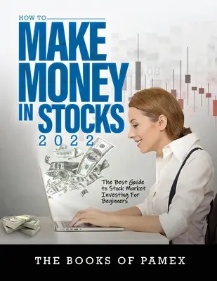 Cum să faci bani din acțiuni 2022: Cel mai bun ghid de investiții la bursă pentru începători - How to Make Money in Stocks 2022: The Best Guide to Stock Market Investing for Beginners
