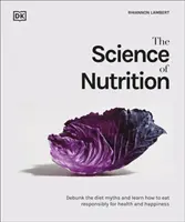 Știința nutriției - Demontează miturile dietetice și învață cum să mănânci bine pentru sănătate și fericire - Science of Nutrition - Debunk the Diet Myths and Learn How to Eat Well for Health and Happiness