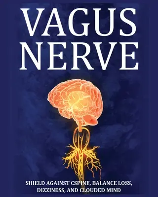 Vagus Nerve: Tips for your C Spine, Balance Loss, Dizziness, and Clouded Mind. Învață exerciții de autoajutorare, cum să stimulezi și să acti - Vagus Nerve: Tips for your C Spine, Balance Loss, Dizziness, and Clouded Mind. Learn Self-Help Exercises, How to Stimulate and Acti