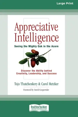 Inteligența apreciativă: Văzând stejarul puternic în ghindă (16pt Large Print Edition) - Appreciative Intelligence: Seeing the Mighty Oak in the Acorn (16pt Large Print Edition)