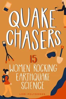 Quake Chasers: 15 femei care influențează știința cutremurelor de pământvolumul 3 - Quake Chasers: 15 Women Rocking Earthquake Sciencevolume 3