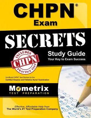 Chpn Exam Secrets Study Guide: Unofficial Chpn Test Review for the Certified Hospice and Palliative Nurse Examination (Examinarea neoficială a testului Chpn pentru examenul de asistent medical paliativ și hospice certificat) - Chpn Exam Secrets Study Guide: Unofficial Chpn Test Review for the Certified Hospice and Palliative Nurse Examination