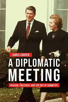 O întâlnire diplomatică: Reagan, Thatcher și arta summit-ului - A Diplomatic Meeting: Reagan, Thatcher, and the Art of Summitry