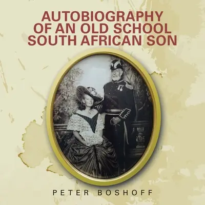 Autobiografia unui fiu sud-african de școală veche - Autobiography of an Old School South African Son