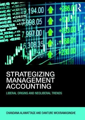Strategizing Management Accounting - Origini liberale și tendințe neoliberale - Strategizing Management Accounting - Liberal Origins and Neoliberal Trends