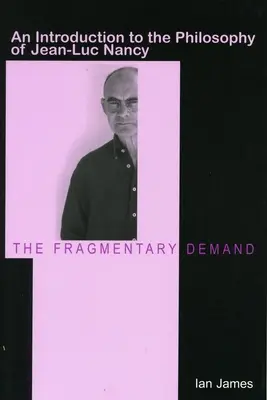 Demersul fragmentar: O introducere în filosofia lui Jean-Luc Nancy - The Fragmentary Demand: An Introduction to the Philosophy of Jean-Luc Nancy
