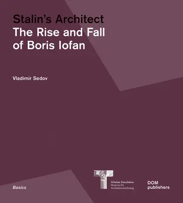 Arhitectul lui Stalin: Ascensiunea și decăderea lui Boris Iofan - Stalin's Architect: The Rise and Fall of Boris Iofan