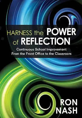 Exploatarea puterii de reflecție: Îmbunătățirea continuă a școlii de la front office la sala de clasă - Harness the Power of Reflection: Continuous School Improvement From the Front Office to the Classroom