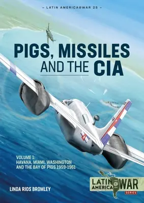 Porcul, rachetele și CIA: Volumul 1: De la Havana la Miami și Washington, 1961 - Pig, Missiles and the CIA: Volume 1: From Havana to Miami and Washington, 1961
