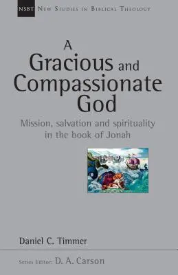 Un Dumnezeu milostiv și plin de compasiune: Misiune, mântuire și spiritualitate în Cartea lui Iona - A Gracious and Compassionate God: Mission, Salvation and Spirituality in the Book of Jonah