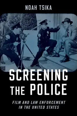 Screening the Police: Filmul și aplicarea legii în Statele Unite - Screening the Police: Film and Law Enforcement in the United States
