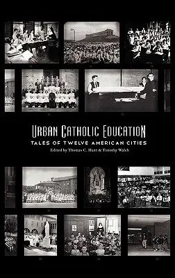 Educația catolică urbană: Povești din douăsprezece orașe americane - Urban Catholic Education: Tales of Twelve American Cities