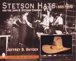 Pălăriile Stetson și compania John B. Stetson: 1865-1970 - Stetson Hats & the John B. Stetson Company: 1865-1970
