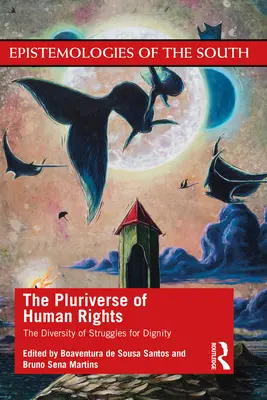 Pluriversitatea drepturilor omului: Diversitatea luptelor pentru demnitate: Diversitatea luptelor pentru demnitate (The Diversity of Struggles for Dignity) - The Pluriverse of Human Rights: The Diversity of Struggles for Dignity: The Diversity of Struggles for Dignity