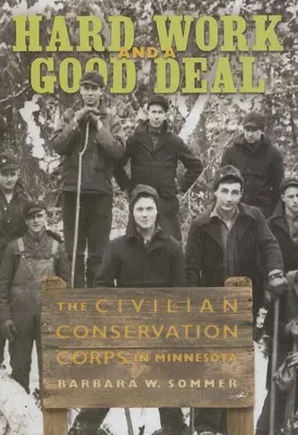 Muncă grea și o afacere bună: Civilian Conservation Corps în Minnesota - Hard Work and a Good Deal: The Civilian Conservation Corps in Minnesota