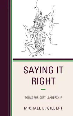 Spunând corect: Instrumente pentru un leadership abil - Saying It Right: Tools for Deft Leadership