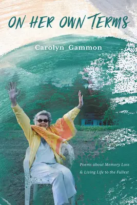 On Her Own Terms: Poezii despre pierderea memoriei și trăirea vieții la maxim - On Her Own Terms: Poems about Memory Loss and Living Life to the Fullest