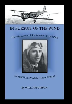În căutarea vântului: Aventurile lui Roy Warner, pilot de poștă aeriană - In Pursuit of the Wind: The Adventures of Roy Warner, Airmail Pilot