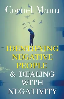 Identificarea persoanelor negative și gestionarea negativității - Identifying Negative People & Dealing With Negativity