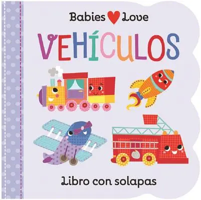Babies Love Vehculos = Bebelușii iubesc lucrurile care merg - Babies Love Vehculos = Babies Love Things That Go