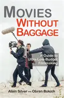 Filme fără bagaje: Un ghid pentru realizarea de filme cu buget foarte mic - Movies Without Baggage: A Guide to Ultra-Low-Budget Filmmaking