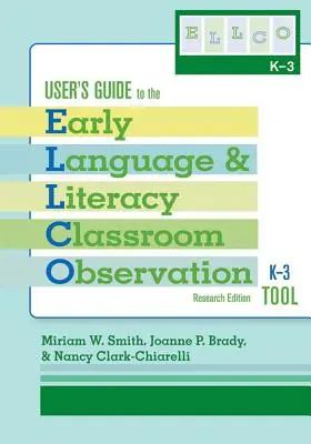 Ghidul utilizatorului pentru Instrumentul de observare a limbajului și alfabetizării timpurii în clasă, K-3 (Ellco K-3), ediția de cercetare - User's Guide to the Early Language and Literacy Classroom Observation Tool, K-3 (Ellco K-3), Research Edition