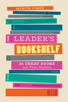 Raftul de cărți al liderului: 25 de cărți grozave și cititorii lor - The Leader's Bookshelf: 25 Great Books and Their Readers