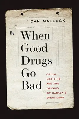 Când drogurile bune merg prost: Opiumul, medicina și originile legilor canadiene privind drogurile (Opium, Medicine, and the Origins of Canada's Drug Laws) - When Good Drugs Go Bad: Opium, Medicine, and the Origins of Canada's Drug Laws