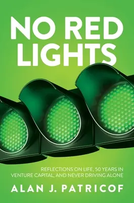 Fără lumini roșii: Reflecții asupra vieții, 50 de ani în capital de risc și niciodată să nu conduci singur - No Red Lights: Reflections on Life, 50 Years in Venture Capital, and Never Driving Alone