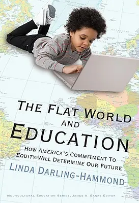Lumea plată și educația: Cum angajamentul Americii față de echitate ne va determina viitorul - The Flat World and Education: How America's Commitment to Equity Will Determine Our Future