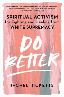 Do Better: Activism spiritual pentru combaterea și vindecarea de supremația albă - Do Better: Spiritual Activism for Fighting and Healing from White Supremacy