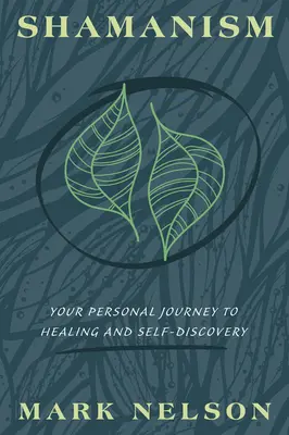 Șamanism: Călătoria ta personală spre vindecare și autodescoperire - Shamanism: Your Personal Journey to Healing and Self-Discovery