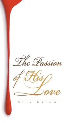 Pasiunea iubirii sale - The Passion of His Love