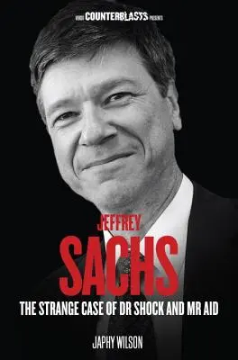 Jeffrey Sachs: Straniul caz al doctorului Shock și al ajutorului MR - Jeffrey Sachs: The Strange Case of Dr Shock and MR Aid