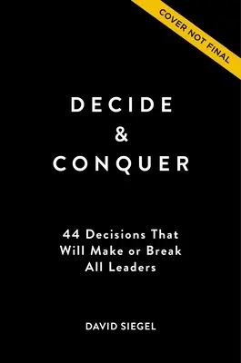 Decide și cucerește: 44 de decizii care îi vor face sau îi vor distruge pe toți liderii - Decide and Conquer: 44 Decisions That Will Make or Break All Leaders