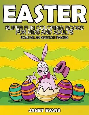 Paște: Cărți de colorat super distractive pentru copii și adulți (Bonus: 20 de pagini de schițe) - Easter: Super Fun Coloring Books for Kids and Adults (Bonus: 20 Sketch Pages)