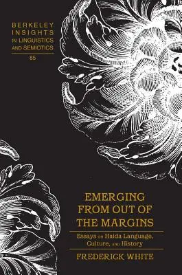 Emerging from out of the Margins; Essays on Haida Language, Culture, and History