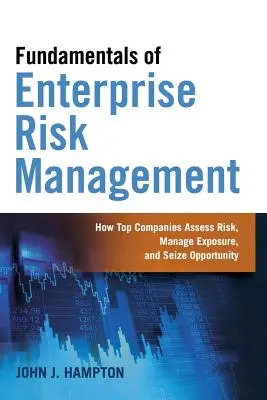 Fundamentele managementului riscurilor întreprinderii: Modul în care companiile de top evaluează riscurile, gestionează expunerea și valorifică oportunitățile - Fundamentals of Enterprise Risk Management: How Top Companies Assess Risk, Manage Exposure, and Seize Opportunity