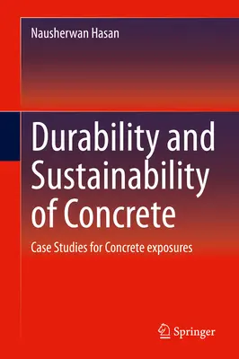 Durabilitatea și sustenabilitatea betonului: Studii de caz pentru expunerile la beton - Durability and Sustainability of Concrete: Case Studies for Concrete Exposures