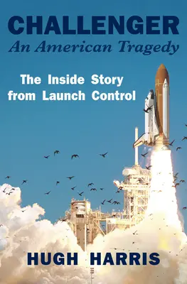 Challenger: O tragedie americană: Povestea din interior de la controlul lansării - Challenger: An American Tragedy: The Inside Story from Launch Control