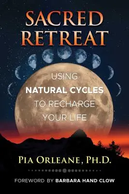 Retragere sacră: Utilizarea ciclurilor naturale pentru a-ți reîncărca viața - Sacred Retreat: Using Natural Cycles to Recharge Your Life