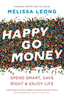 Happy Go Money: Cheltuiește inteligent, economisește corect și bucură-te de viață - Happy Go Money: Spend Smart, Save Right and Enjoy Life