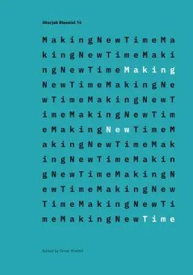 Making New Time - Bienala Sharjah 14: Ieșirea din Camera Ecoului - Making New Time - Sharjah Biennial 14: Leaving the Echo Chamber