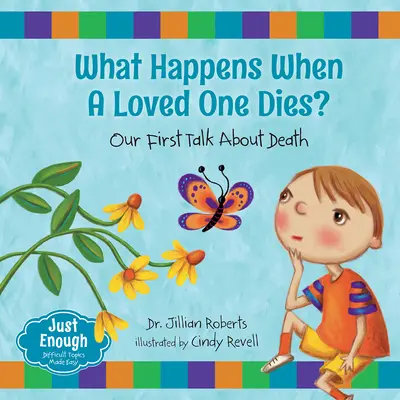 Ce se întâmplă când moare o persoană dragă?: Prima noastră discuție despre moarte - What Happens When a Loved One Dies?: Our First Talk about Death